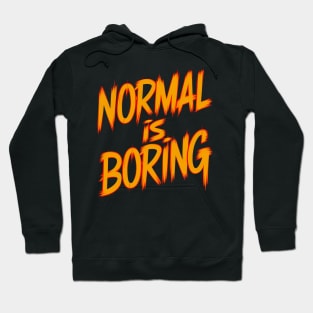 Normal is boring Hoodie
